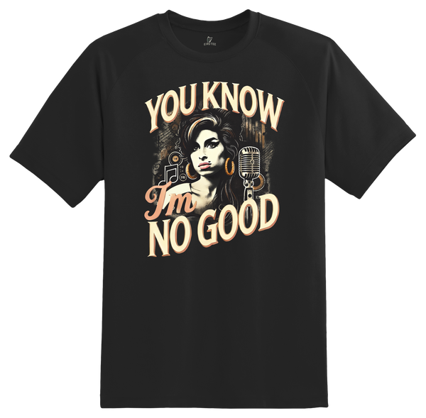 You know Im no Good Tee&nbsp;