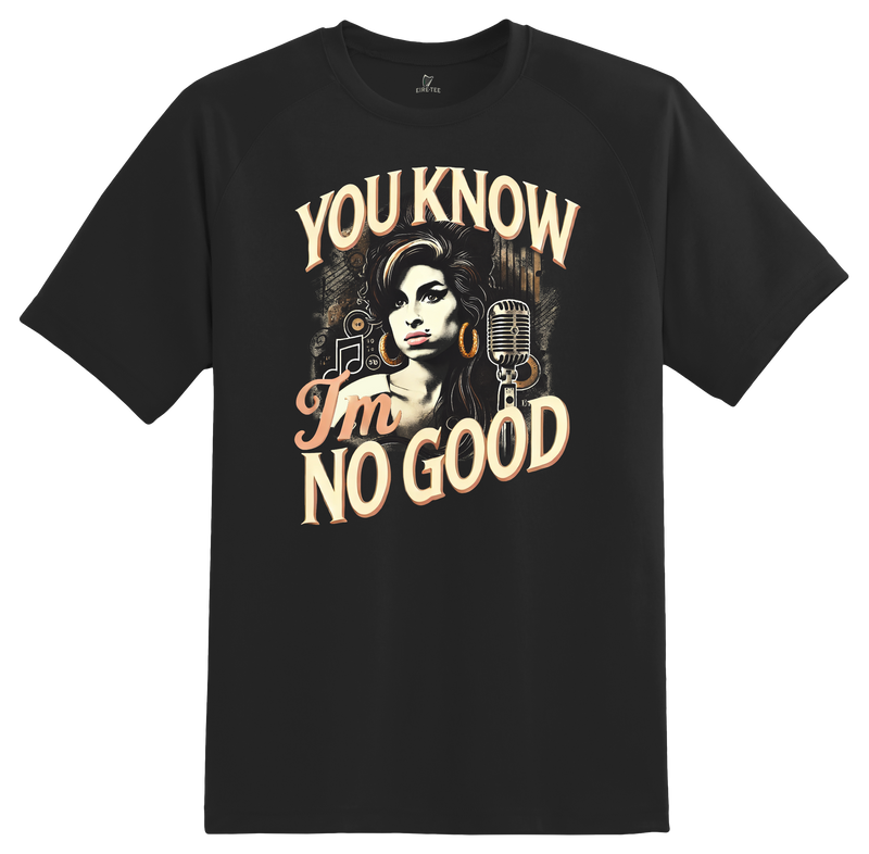 You know Im no Good Tee&nbsp;